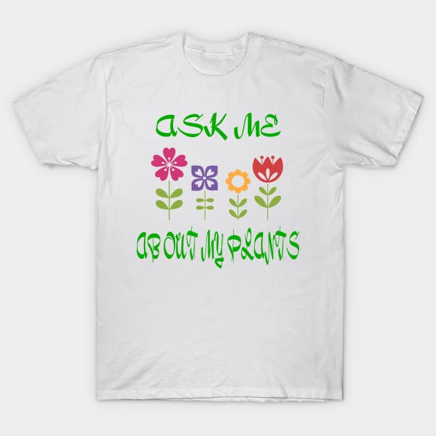 Ask Me About My Plants T-Shirt by collectible101